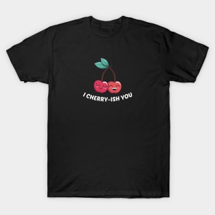 I Cherry-ish You - Cherry Pun T-Shirt